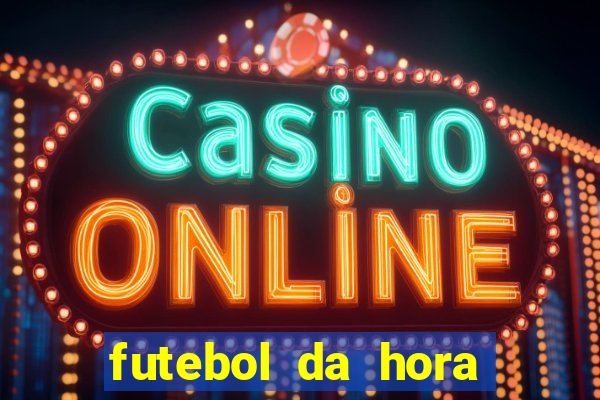 futebol da hora 3.7 ao vivo